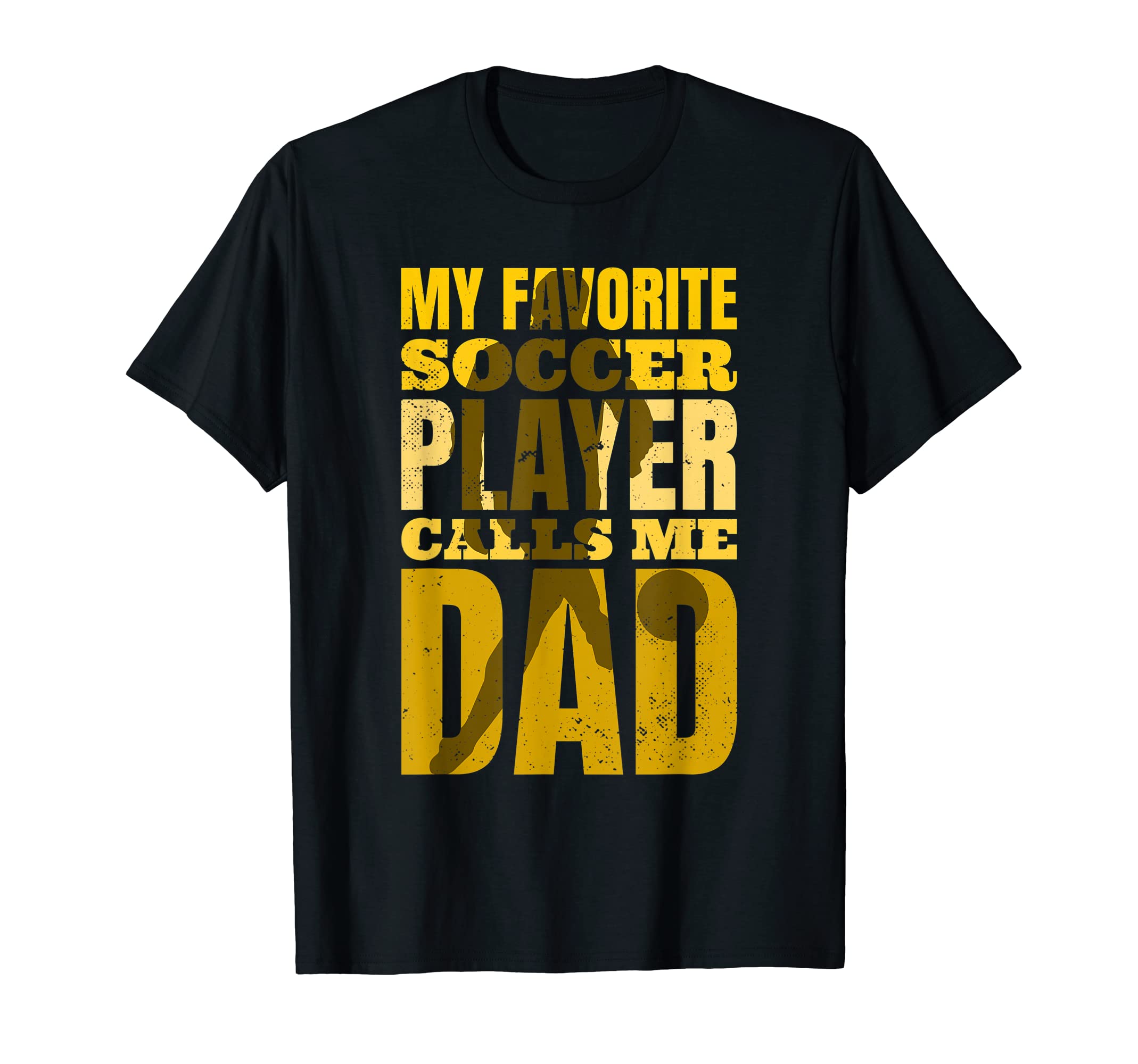 My Favorite Soccer Player Calls Me Dad T-Shirt - Unique Graphic Men Women - T-Shirt, Sweatshirt, Hoodie