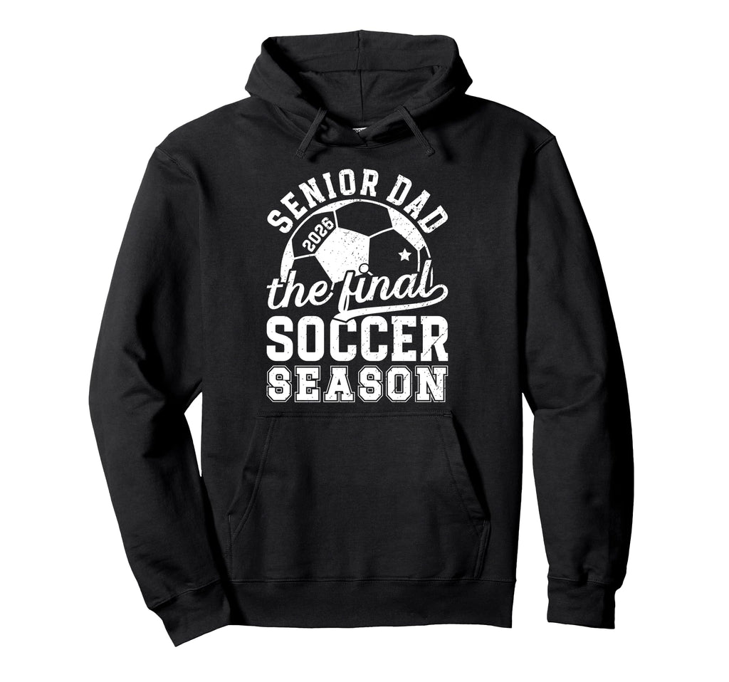 Soccer Senior Dad 2026 Final Soccer Hoodie - Novelty Apparel Men Women - T-Shirt, Sweatshirt, Hoodie