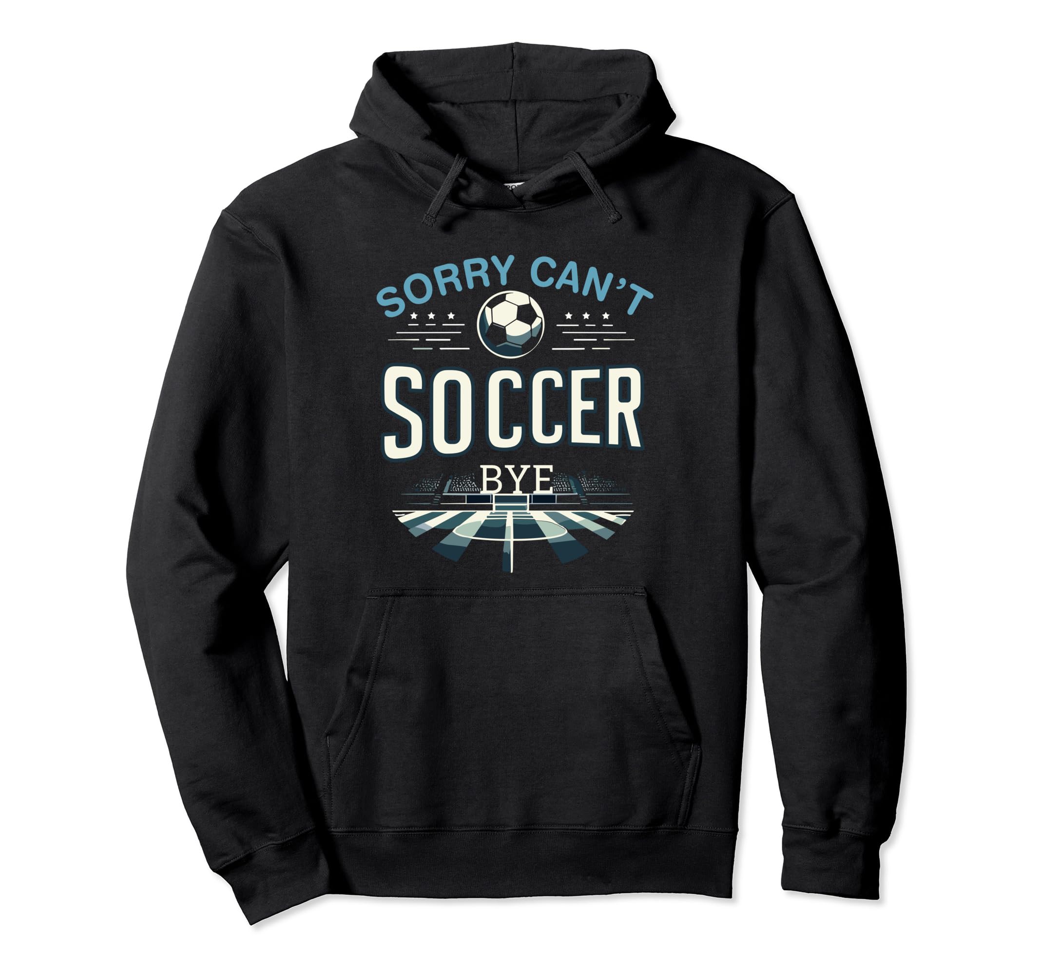 Funny Sarcastic Memes Sorry Cant Soccer Hoodie - Unique Graphic Men Women - T-Shirt, Sweatshirt, Hoodie