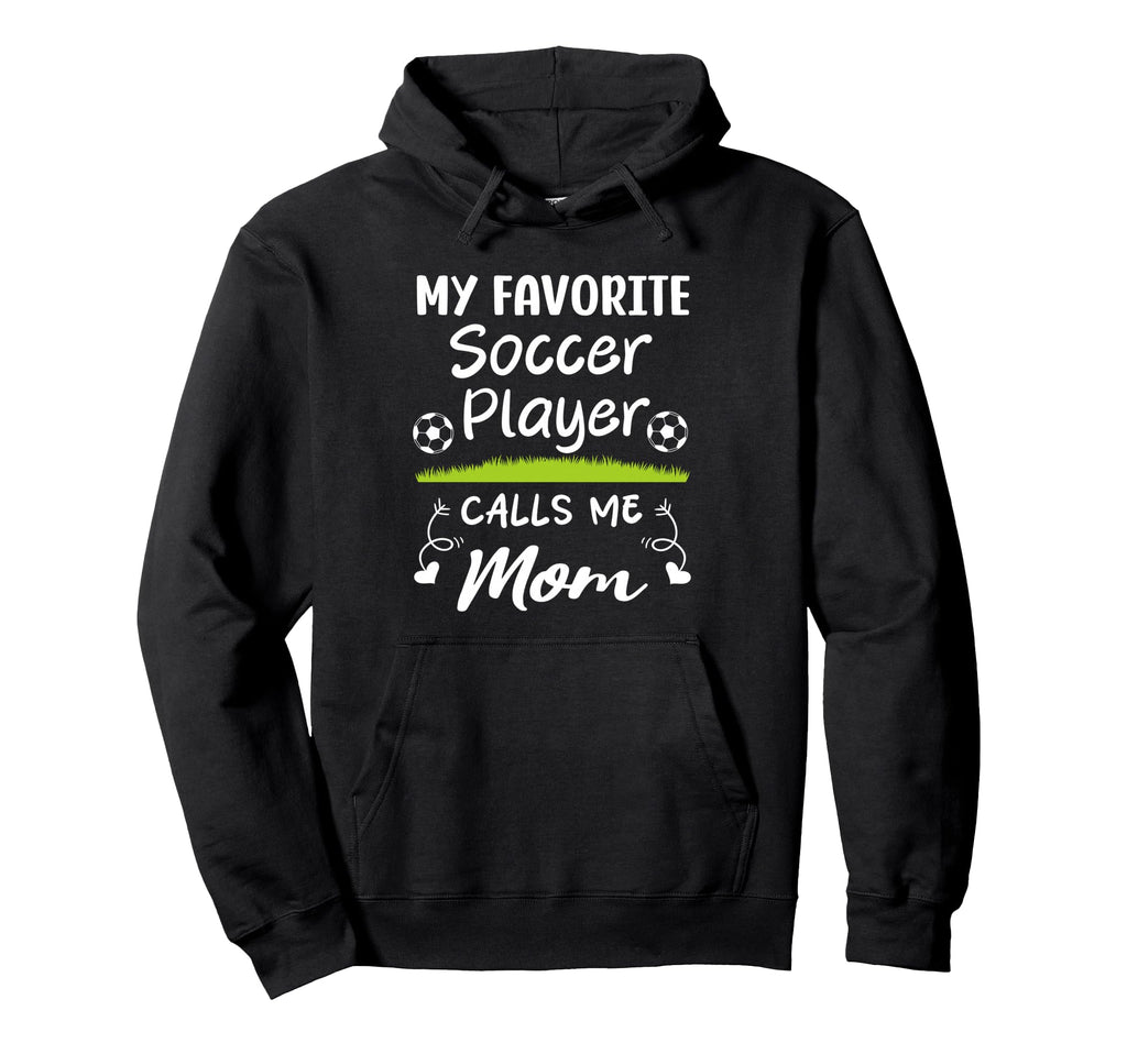 My Favorite Soccer Player Calls Me Mom Hoodie - Aesthetic Graphic Unisex - T-Shirt, Sweatshirt, Hoodie