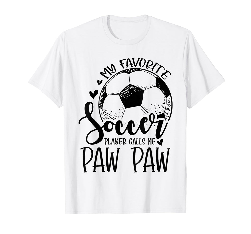 My Favorite Soccer Player Calls Me Paw T-Shirt - Novelty Apparel Unisex - T-Shirt, Sweatshirt, Hoodie