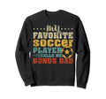 My Favorite Soccer Player Bonus Dad Sweatshirt - Trendy Graphic Unisex - T-Shirt, Sweatshirt, Hoodie