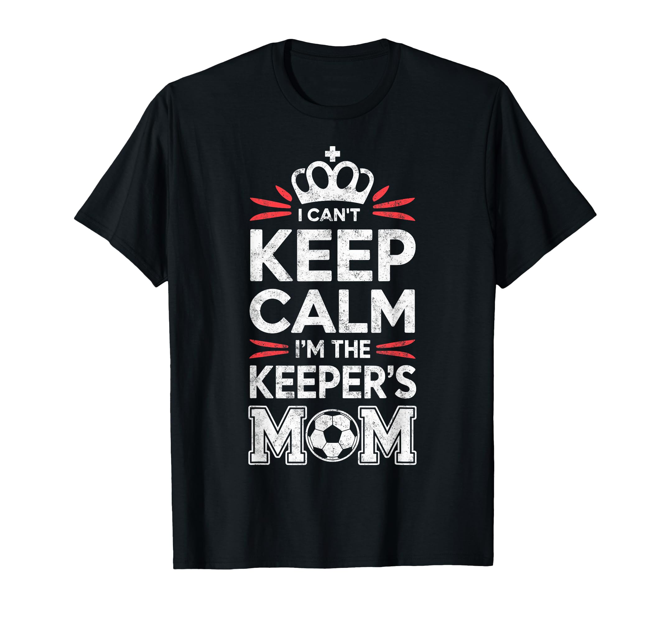 I Cant Keep Calm Im Keepers Soccer Mom T-Shirt - Unique Graphic for Adults - T-Shirt, Sweatshirt, Hoodie