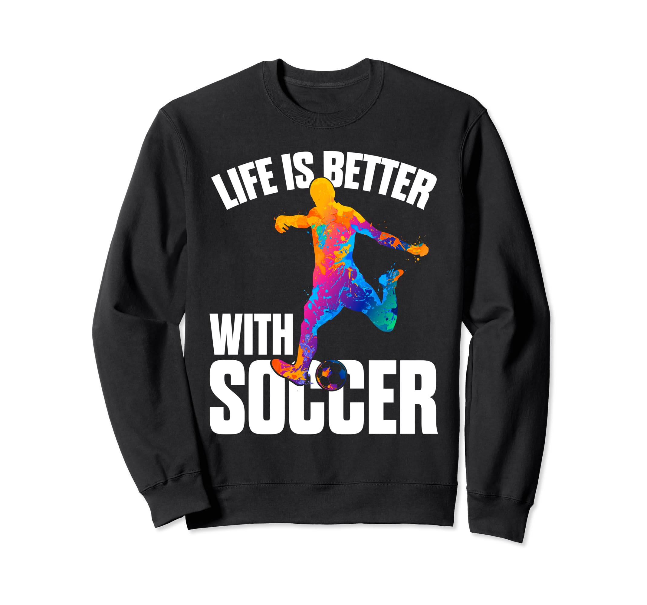 Funny Life Is Better Soccer Sweatshirt - Aesthetic Graphic Men Women - T-Shirt, Sweatshirt, Hoodie