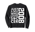 2008 Just Who Loves Soccer 18Th Sweatshirt - Minimalist Print for Adults - T-Shirt, Sweatshirt, Hoodie