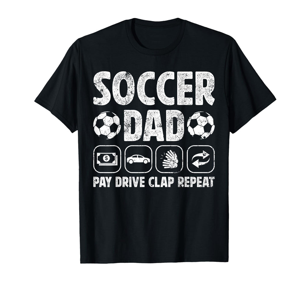 Soccer Dad Pay Drive Clap Dad Soccer T-Shirt - Custom Art Print Unisex - T-Shirt, Sweatshirt, Hoodie
