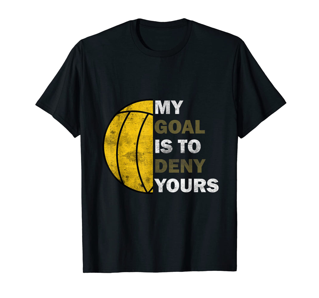 Water Polo Goalie My Goal Is To T-Shirt - Fun Novelty Design for Adults - T-Shirt, Sweatshirt, Hoodie