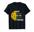 Water Polo Goalie My Goal Is To T-Shirt - Fun Novelty Design for Adults - T-Shirt, Sweatshirt, Hoodie