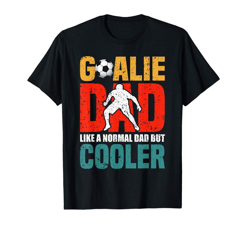 Goalie Dad Like Normal Dad But T-Shirt - Fun Novelty Design for Adults - T-Shirt, Sweatshirt, Hoodie