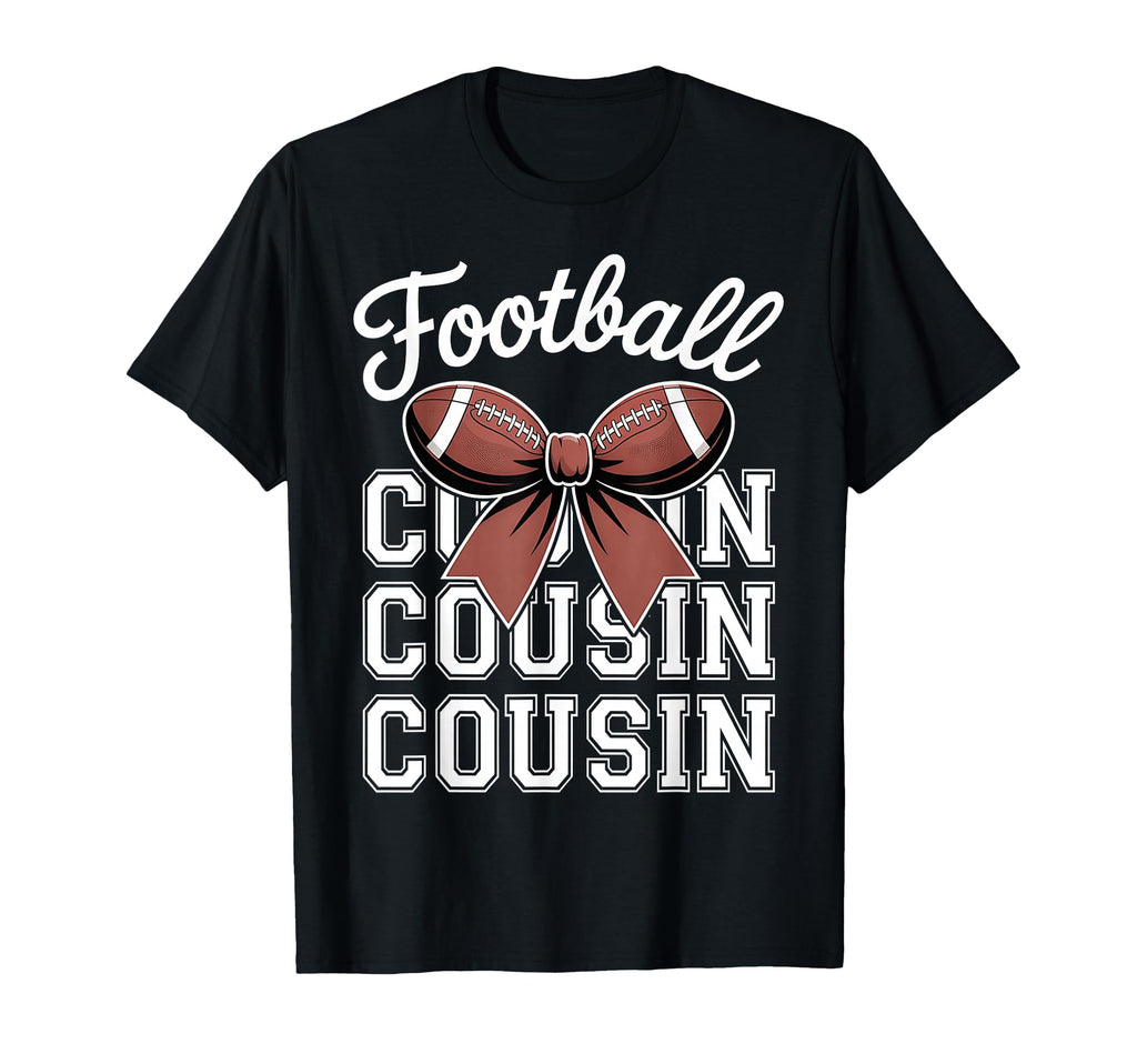 Football Cousin Bow Football Lover T-Shirt - Casual Everyday Wear Unisex - T-Shirt, Sweatshirt, Hoodie