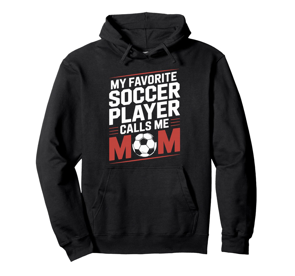 My Favorite Soccer Player Calls Me Hoodie - Casual Everyday Wear Unisex - T-Shirt, Sweatshirt, Hoodie