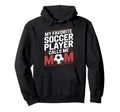 My Favorite Soccer Player Calls Me Hoodie - Casual Everyday Wear Unisex - T-Shirt, Sweatshirt, Hoodie