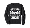 Class 2025 Soccer Senior Football Mom Sweatshirt - Graphic Print Unisex - T-Shirt, Sweatshirt, Hoodie