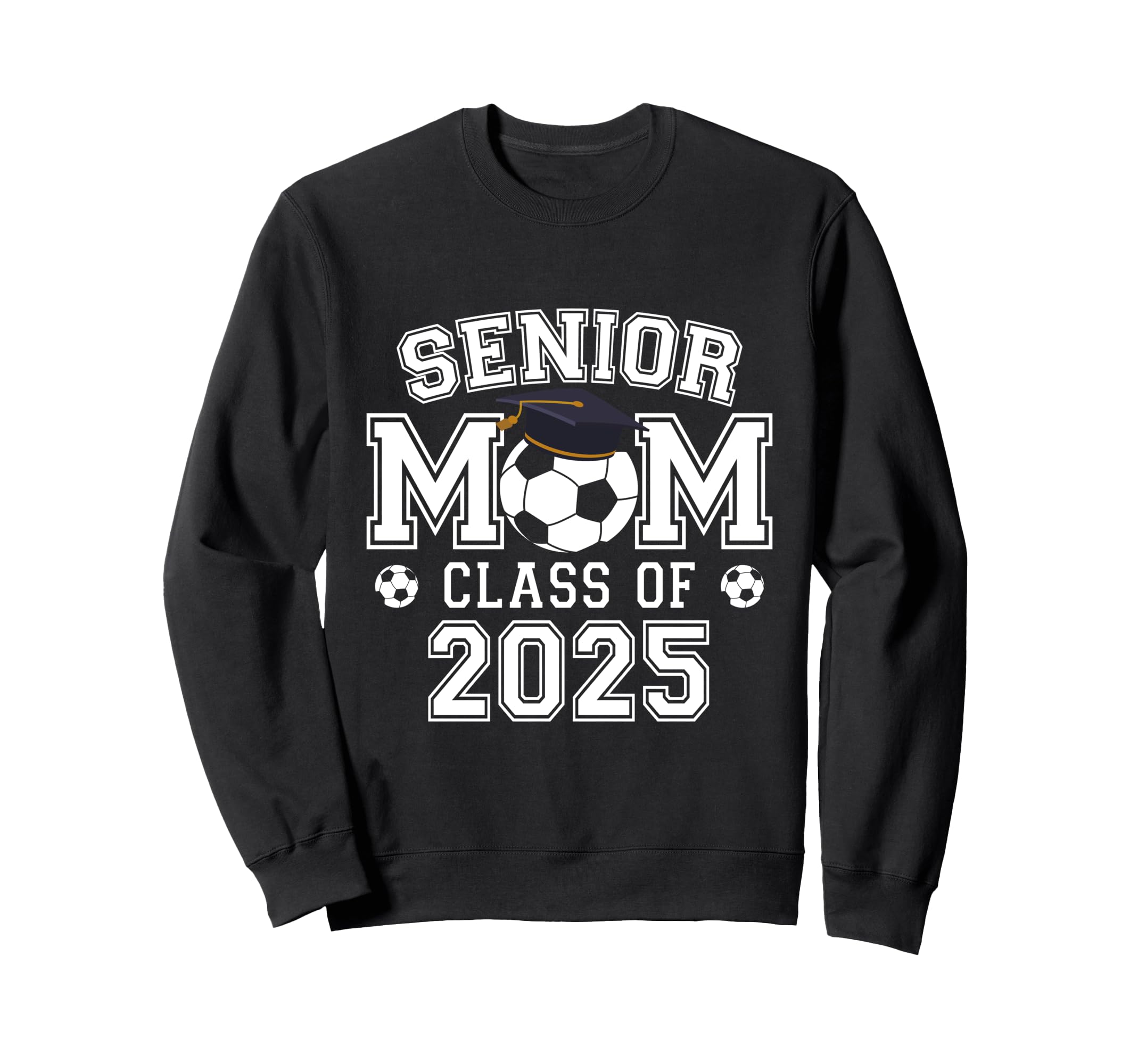 Class 2025 Soccer Senior Football Mom Sweatshirt - Graphic Print Unisex - T-Shirt, Sweatshirt, Hoodie