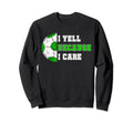 I Yell Because I Care Soccer Dad Sweatshirt - Streetwear Style Unisex - T-Shirt, Sweatshirt, Hoodie