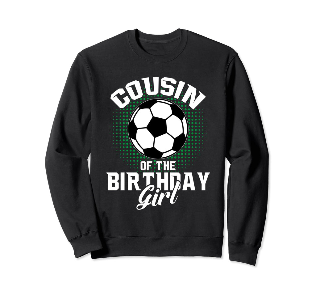Cousin Birthday Soccer Lover Sweatshirt - Fun Novelty Design for Adults - T-Shirt, Sweatshirt, Hoodie