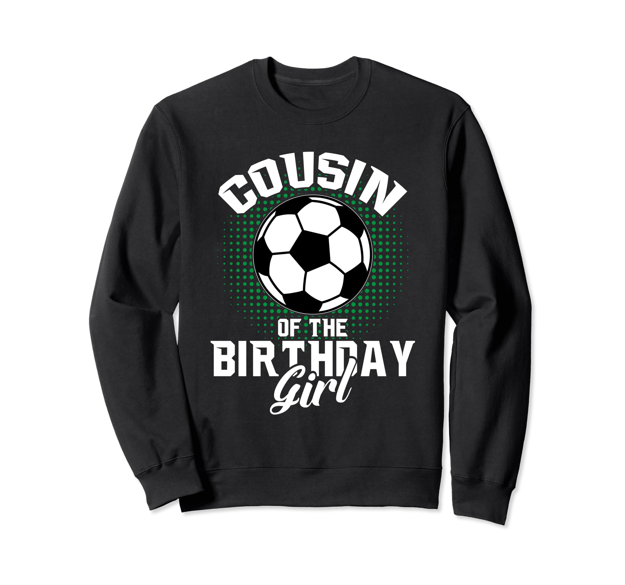 Cousin Birthday Soccer Lover Sweatshirt - Fun Novelty Design for Adults - T-Shirt, Sweatshirt, Hoodie