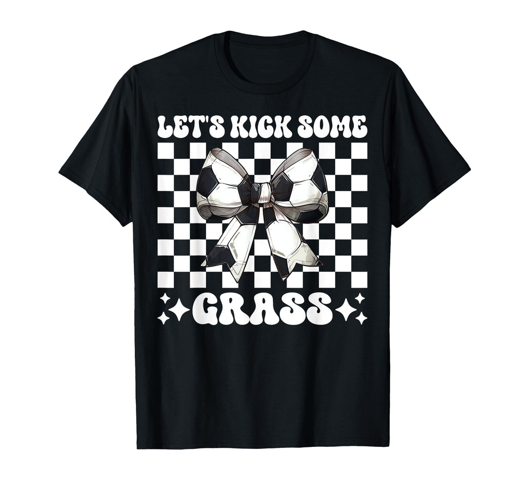Lets Kick Some Grass Soccer Coquette T-Shirt - Minimalist Print for Adults - T-Shirt, Sweatshirt, Hoodie