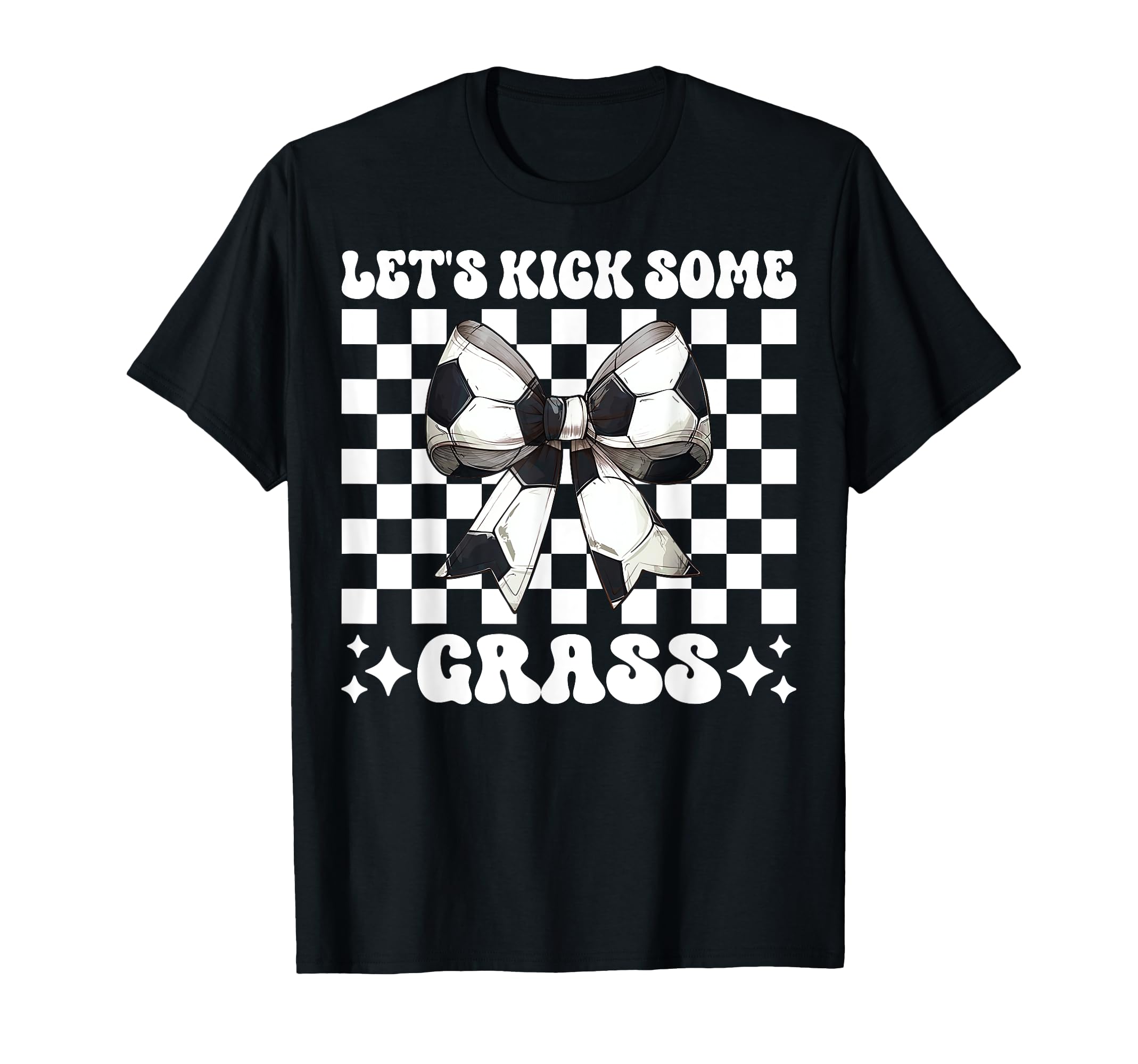 Lets Kick Some Grass Soccer Coquette T-Shirt - Minimalist Print for Adults - T-Shirt, Sweatshirt, Hoodie