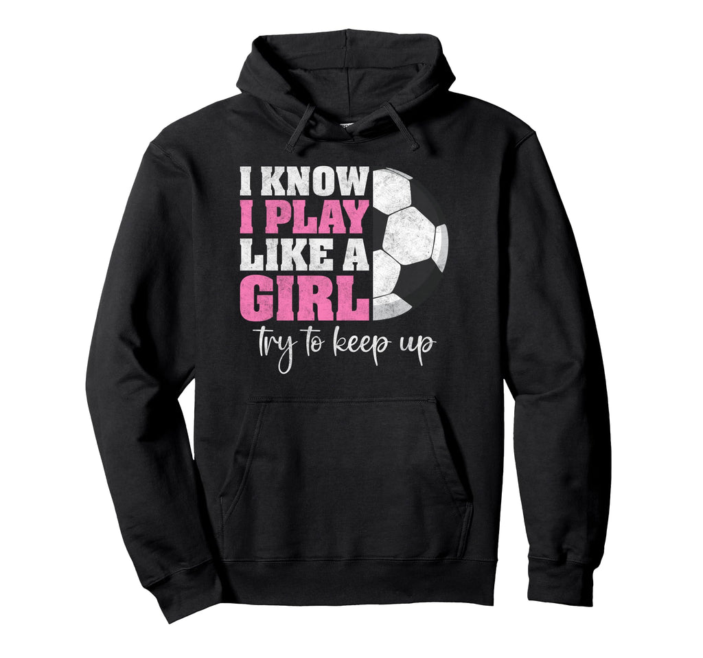 I Know I Play Like Try To Keep Up Funny Hoodie - Novelty Apparel Unisex - T-Shirt, Sweatshirt, Hoodie