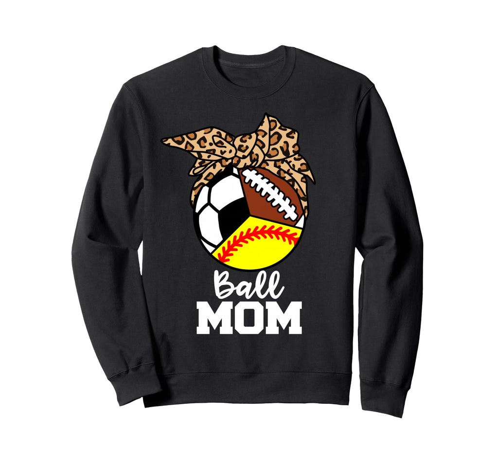 Ball Mom Funny Softball Soccer Sweatshirt - Custom Art Print Men Women - T-Shirt, Sweatshirt, Hoodie
