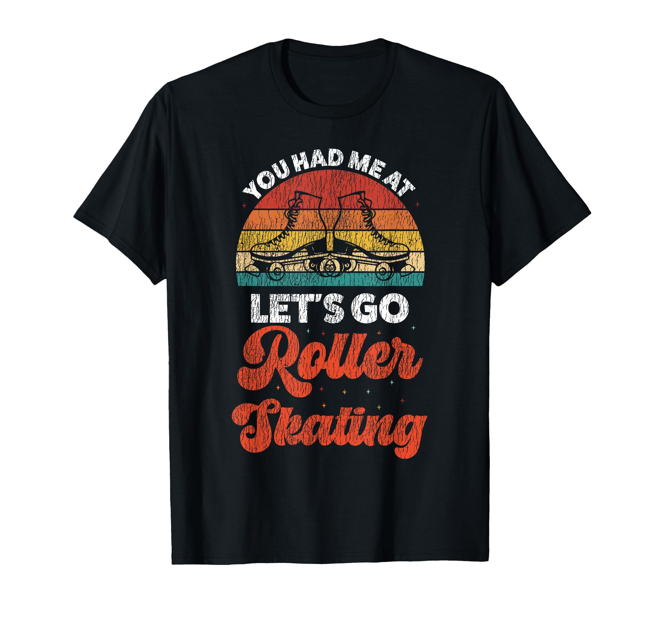 Roller Skating Skate 1970S You Had Me T-Shirt - Streetwear Style for Adults - T-Shirt, Sweatshirt, Hoodie