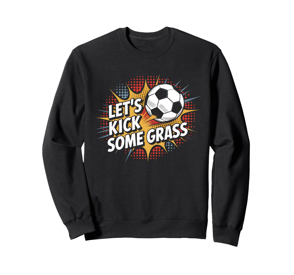 Let S Kick Some Grass Soccer Mom Sweatshirt - Aesthetic Graphic Unisex - T-Shirt, Sweatshirt, Hoodie