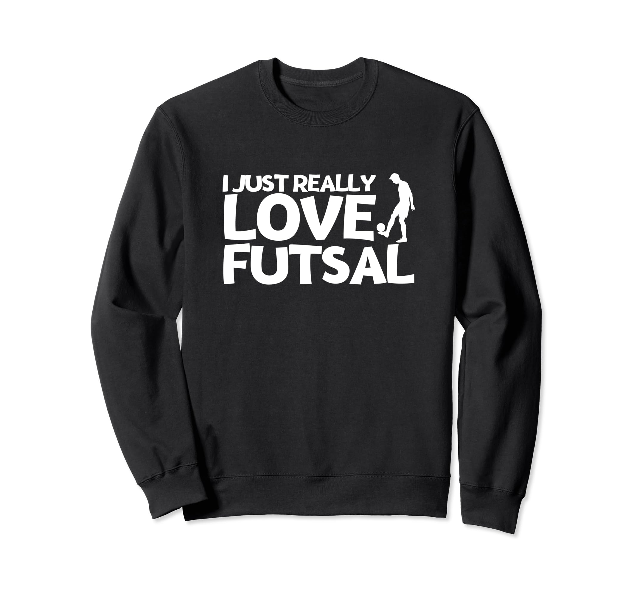 Futsal Player I Just Really Love Sweatshirt - Trendy Graphic for Adults - T-Shirt, Sweatshirt, Hoodie