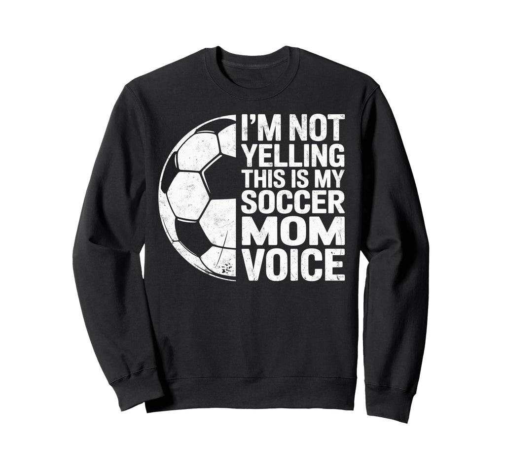 Im Not Yelling This Is My Soccer Sweatshirt - Minimalist Print Men Women - T-Shirt, Sweatshirt, Hoodie