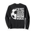 Im Not Yelling This Is My Soccer Sweatshirt - Minimalist Print Men Women - T-Shirt, Sweatshirt, Hoodie