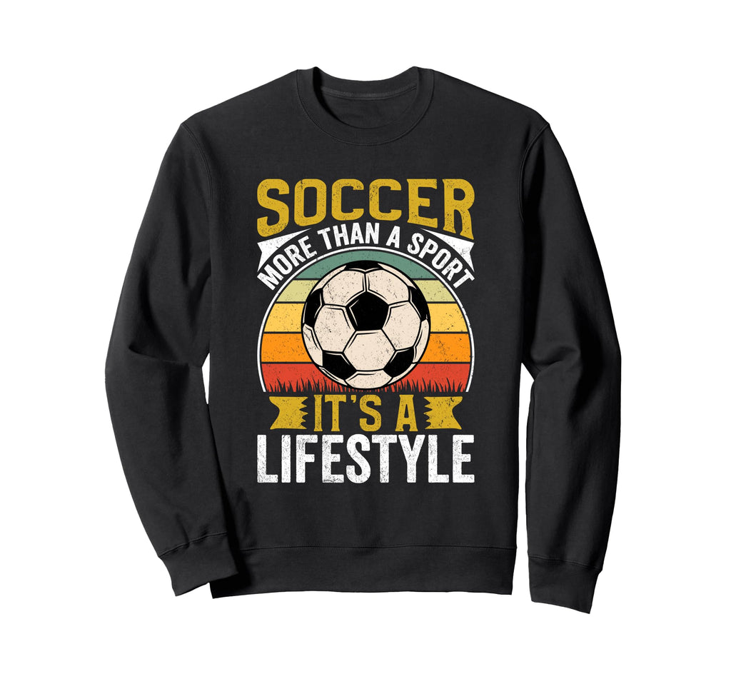Soccer Its Lifestyle Sports Fan Sweatshirt - Trendy Graphic Men Women - T-Shirt, Sweatshirt, Hoodie