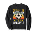Soccer Its Lifestyle Sports Fan Sweatshirt - Trendy Graphic Men Women - T-Shirt, Sweatshirt, Hoodie