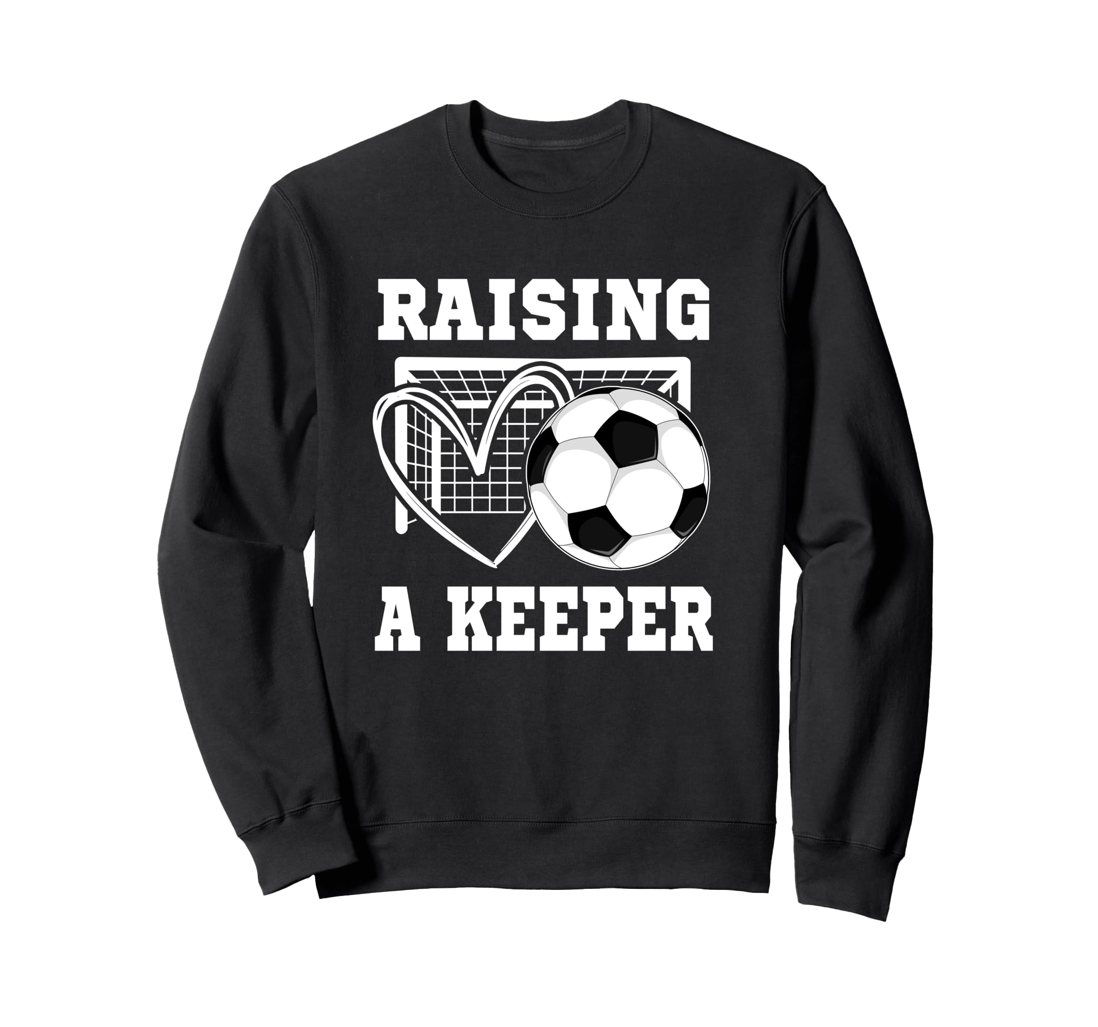 Raising Keeper Goalie Soccer Sweatshirt - Streetwear Style for Adults - T-Shirt, Sweatshirt, Hoodie