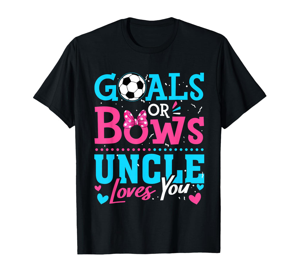 Goals Or Bows Uncle Loves You Soccer T-Shirt - Unique Graphic for Adults - T-Shirt, Sweatshirt, Hoodie