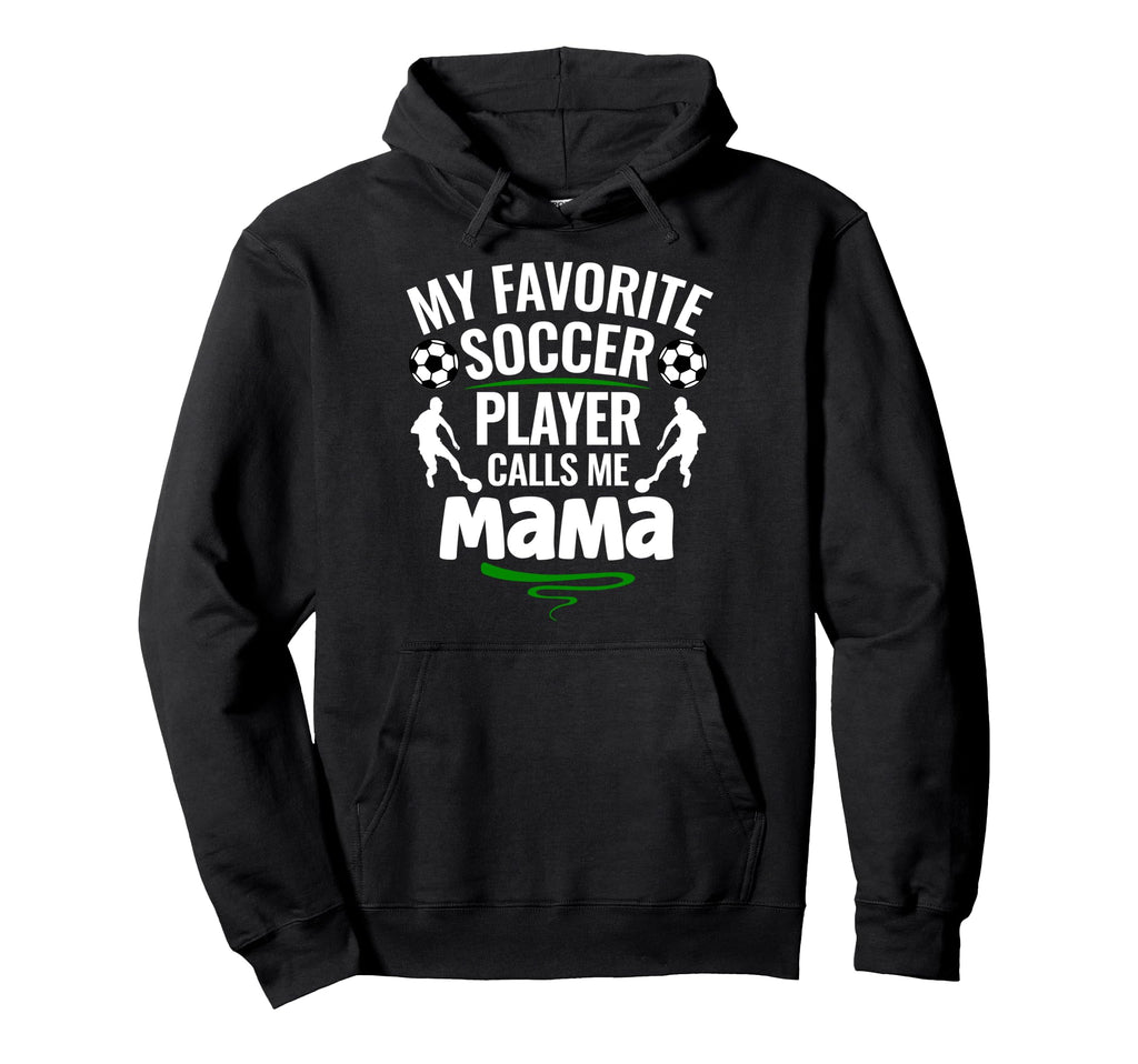 My Favorite Soccer Player Calls Me Mama Hoodie - Custom Art Print Unisex - T-Shirt, Sweatshirt, Hoodie