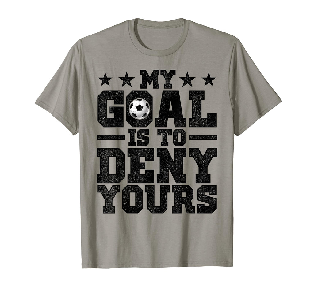 My Goal Is To Deny Yours Soccer T-Shirt - Graphic Print for Adults - T-Shirt, Sweatshirt, Hoodie