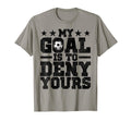 My Goal Is To Deny Yours Soccer T-Shirt - Graphic Print for Adults - T-Shirt, Sweatshirt, Hoodie