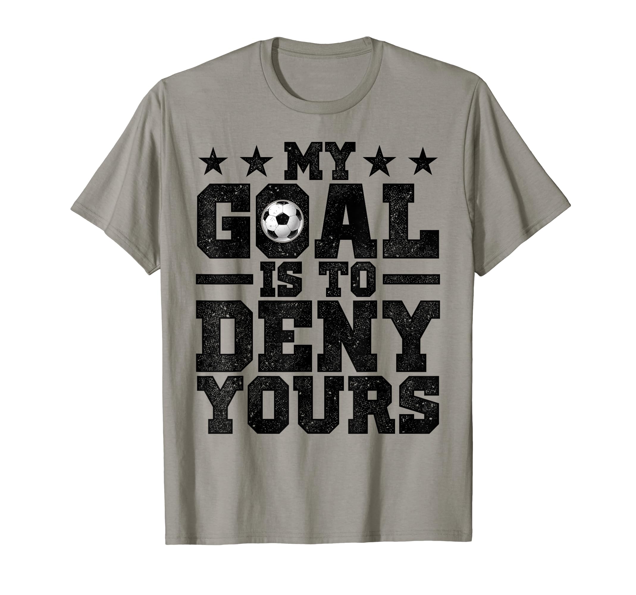 My Goal Is To Deny Yours Soccer T-Shirt - Graphic Print for Adults - T-Shirt, Sweatshirt, Hoodie
