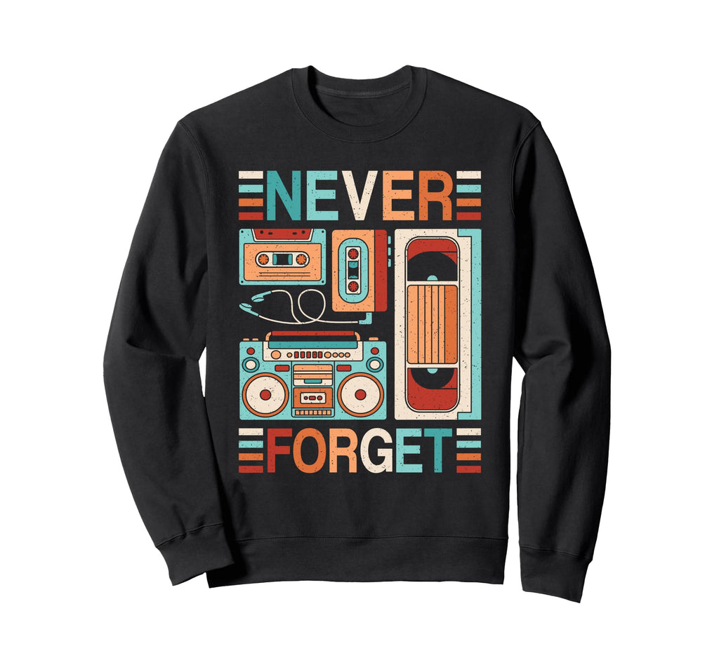Never Forget 80S 90S Outfit Cassette Sweatshirt - Unique Graphic Unisex - T-Shirt, Sweatshirt, Hoodie