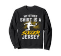 Unique Soccer Football Passion Sweatshirt - Casual Everyday Wear Unisex - T-Shirt, Sweatshirt, Hoodie