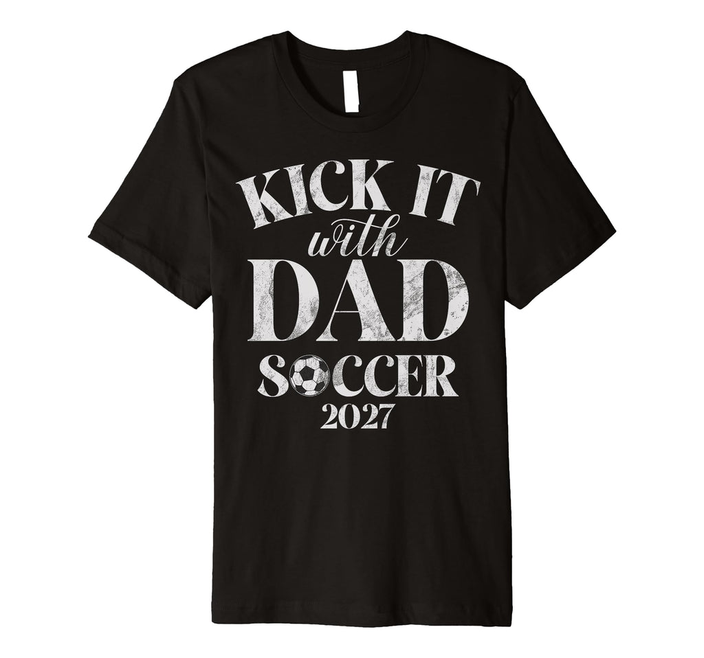 Kick It 27 Dad Soccer 2027 T-Shirt - Unique Graphic for Adults - T-Shirt, Sweatshirt, Hoodie
