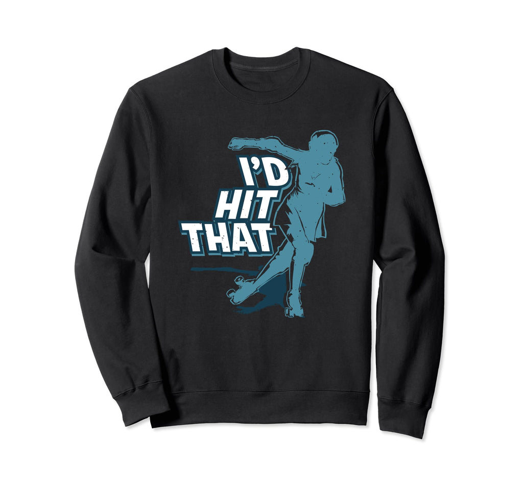 Id Hit That Skater Skates Roller Sweatshirt - Streetwear Style Unisex - T-Shirt, Sweatshirt, Hoodie