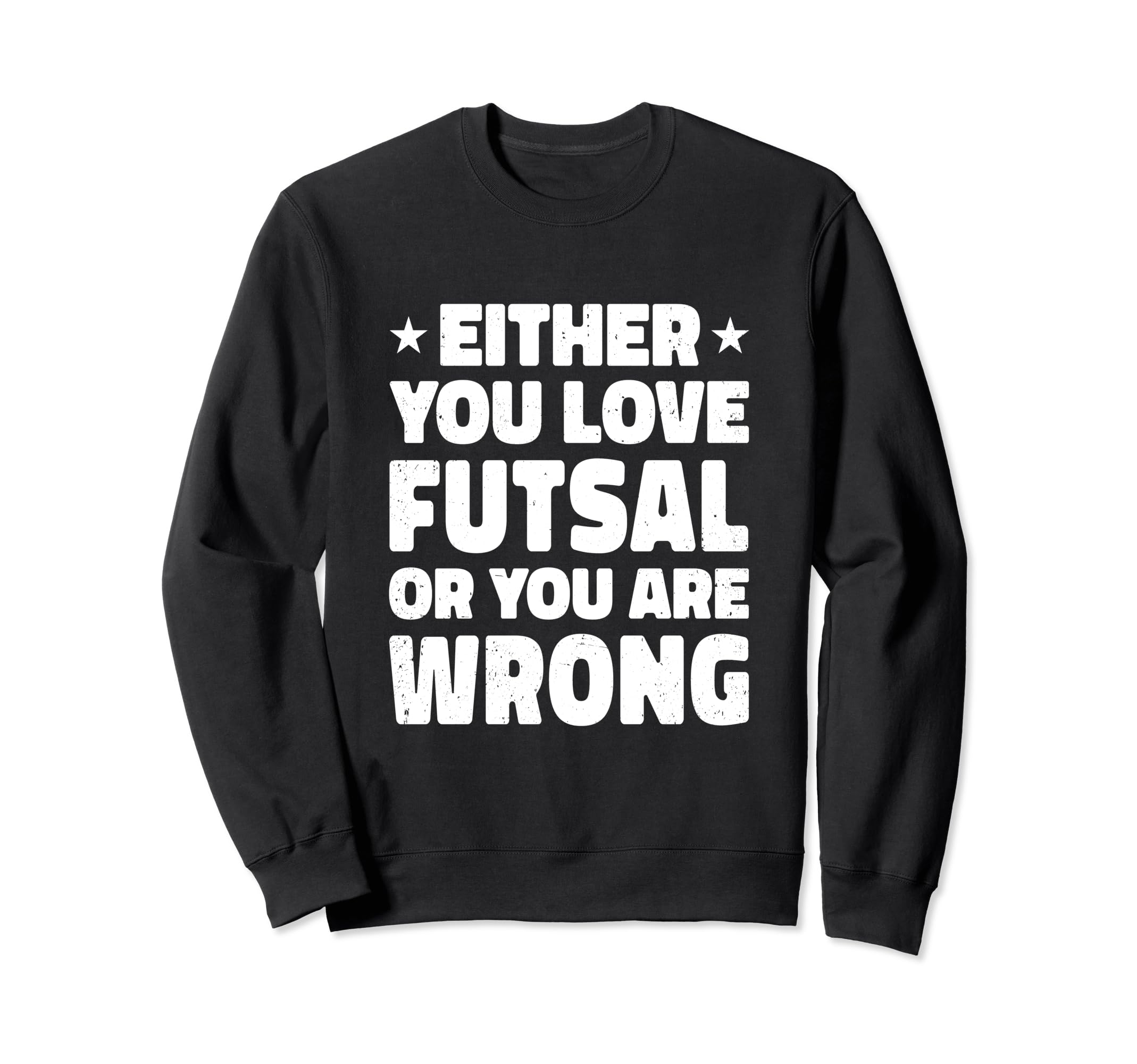 Either You Love Futsal Or You Are Sweatshirt - Fun Novelty Design Unisex - T-Shirt, Sweatshirt, Hoodie