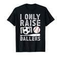 I Only Raise Ballers Soccer Baseball T-Shirt - Graphic Print for Adults - T-Shirt, Sweatshirt, Hoodie