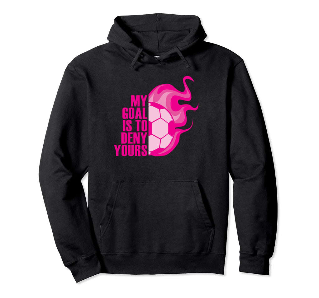 Training Soccer Goalie Goal Keeper I Hoodie - Novelty Apparel for Adults - T-Shirt, Sweatshirt, Hoodie