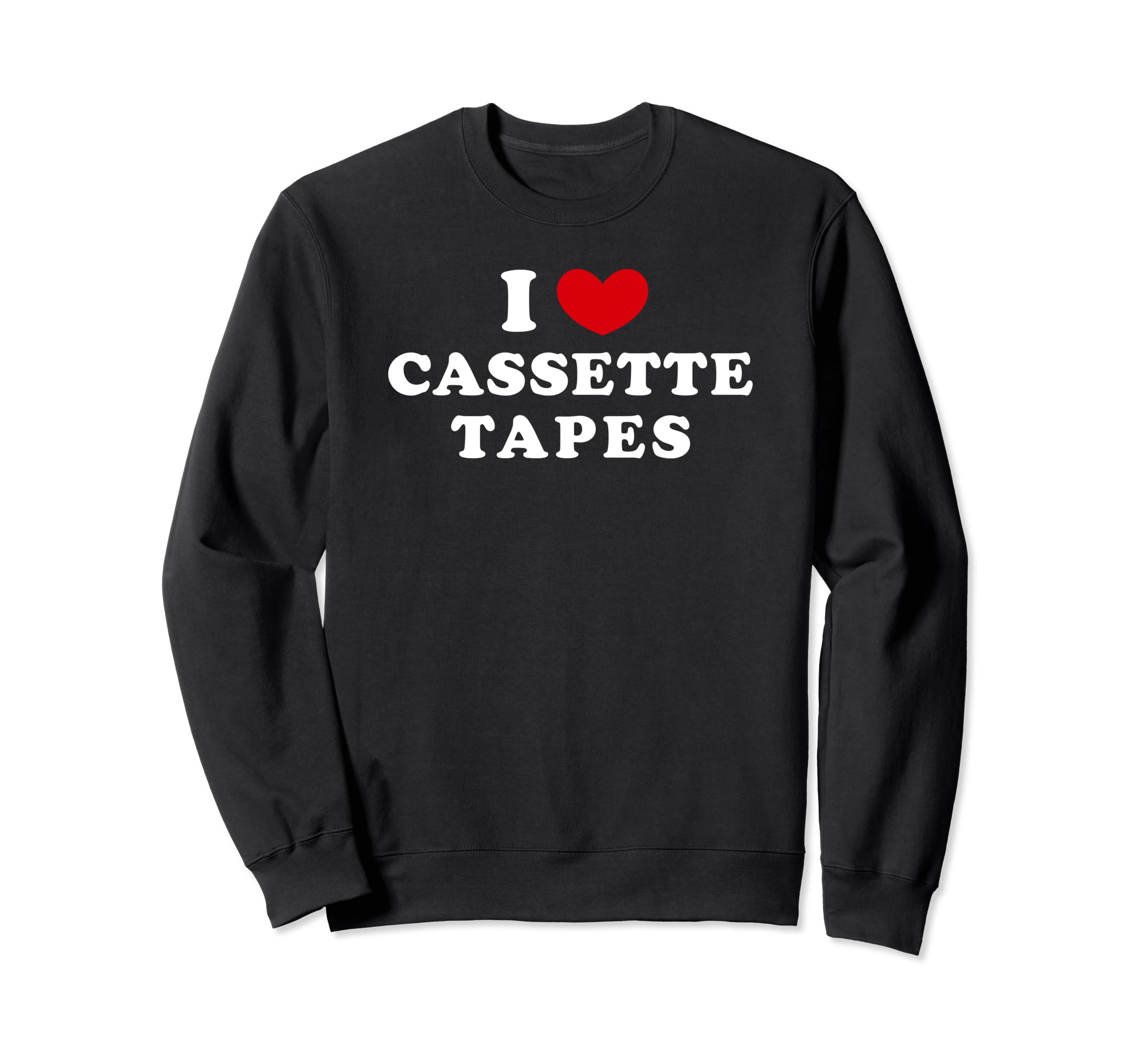 I Love Cassette Tapes I Heart Sweatshirt - Fun Novelty Design Men Women - T-Shirt, Sweatshirt, Hoodie