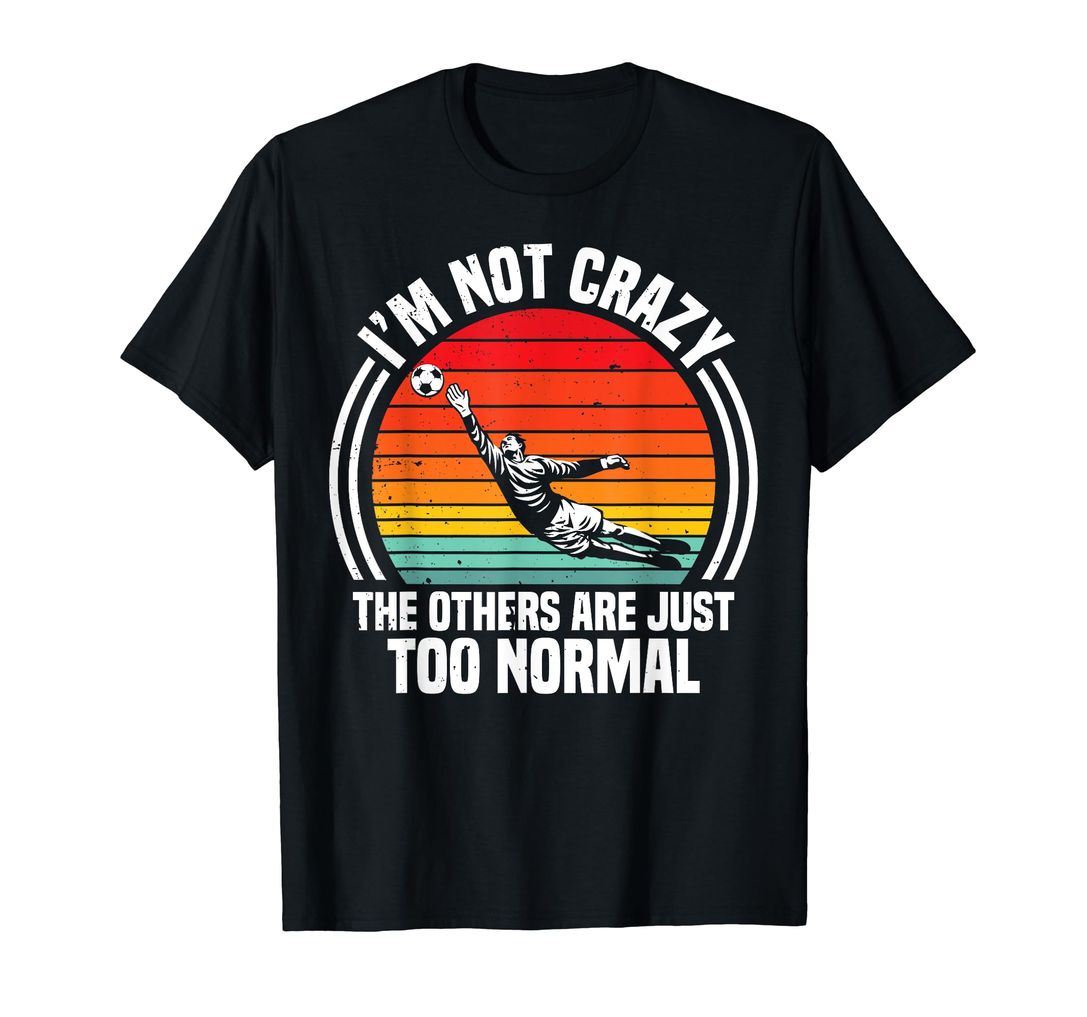 Soccer Goalie Others Are Just T-Shirt - Casual Everyday Wear for Adults - T-Shirt, Sweatshirt, Hoodie