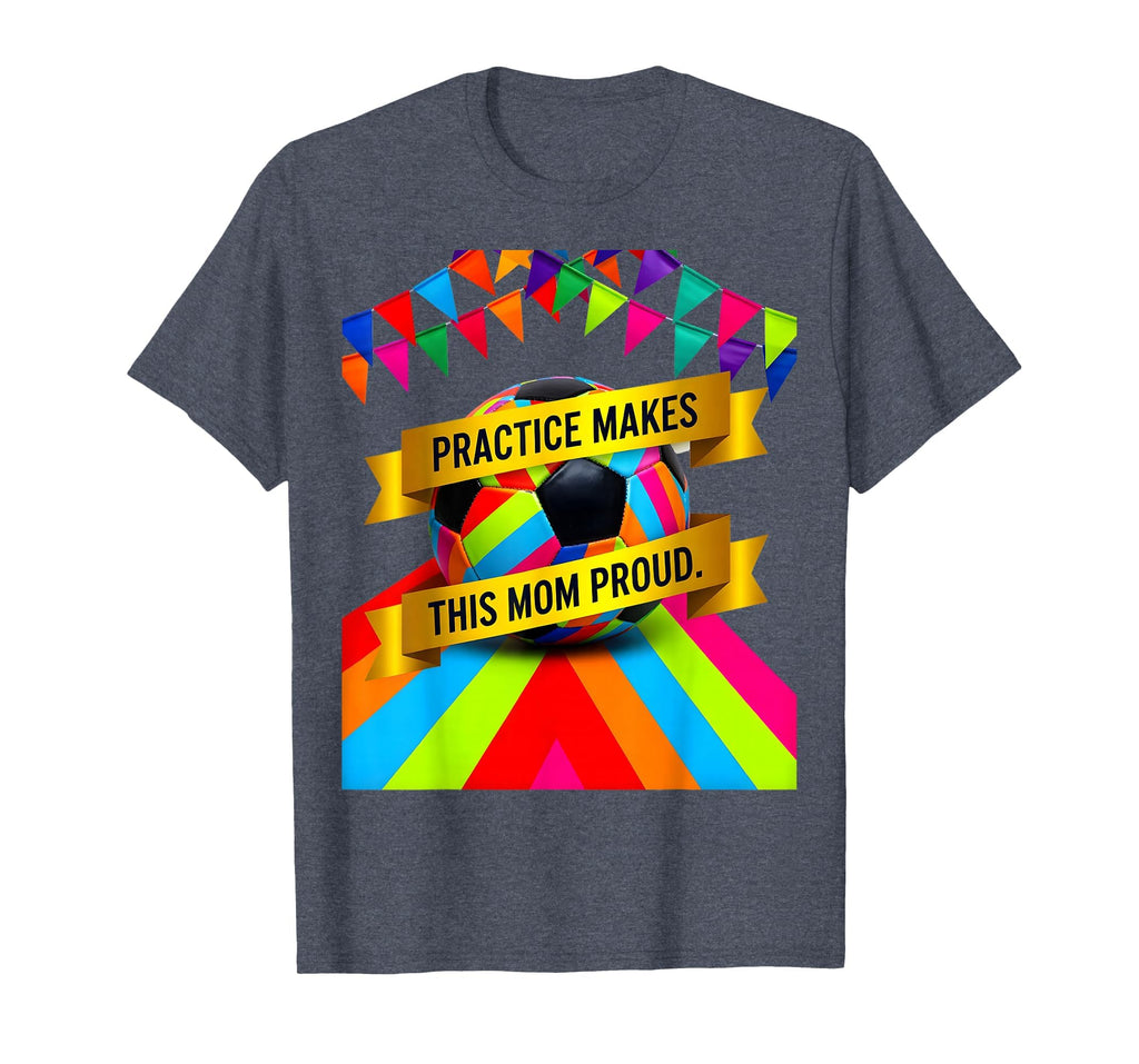 Practice Makes This Mom Proud T-Shirt - Fun Novelty Design for Adults - T-Shirt, Sweatshirt, Hoodie