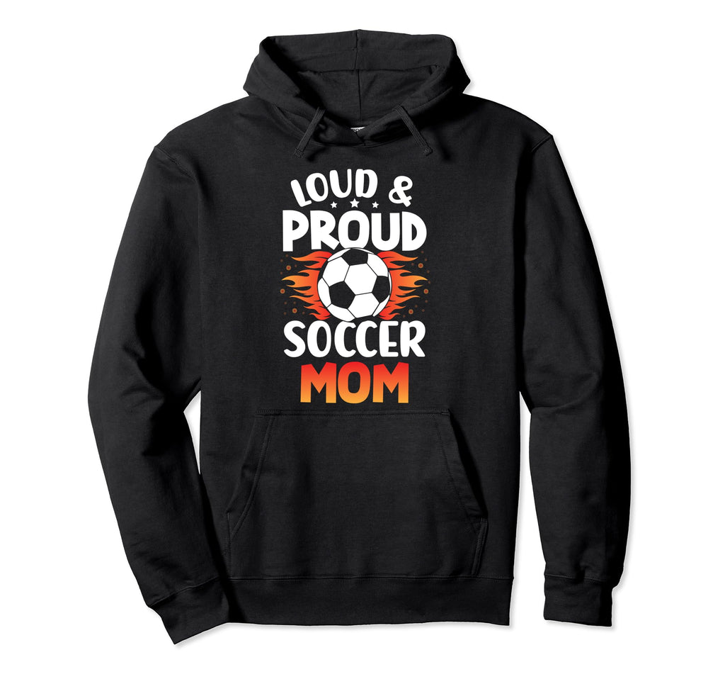 Loud And Proud Soccer Mom Birthday Hoodie - Casual Everyday Wear Unisex - T-Shirt, Sweatshirt, Hoodie