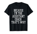 Because Im Assistant Coach Thats Why Hoodie - Graphic Print Men Women - T-Shirt, Sweatshirt, Hoodie
